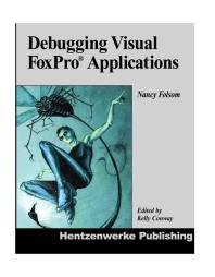 Debugging Visual Foxpro Applications Nancy Folsom Kelly Conway Mike Stewart
