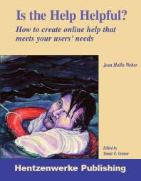 Is The Help Helpful How To Create Online Help That Meets Your Users Needs Jean Hollis Weber Tamar E Granor