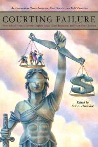 Courting Failure How School Finance Lawsuits Exploit Judges Good Intentions And Harm Our Children 1st Edition Eric A Hanushek Williamson M Evers Paul Clopton
