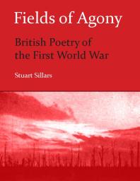 Fields Of Agony British Poetry Of The First World War Stuart Sillars Charles Moseley