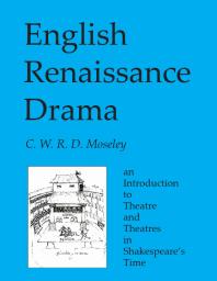 English Renaissance Drama An Introduction To Theatre And Theatres In Shakespeares Time Cwrd Moseley Charles Moseley