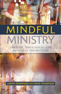 Mindful Ministry Creative Theological And Practical Perspectives Judith Thompson Ross Thompson