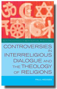 Controversies In Interreligious Dialogue And The Theology Of Religions Paul Hedges
