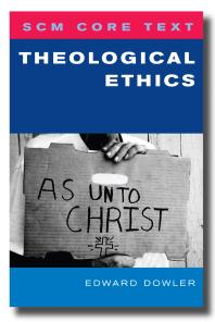 Scm Core Text Theological Ethics Theological Ethics Edward Dowler