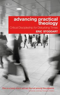 Advancing Practical Theology Critical Discipleship For Disturbing Times Eric Stoddart