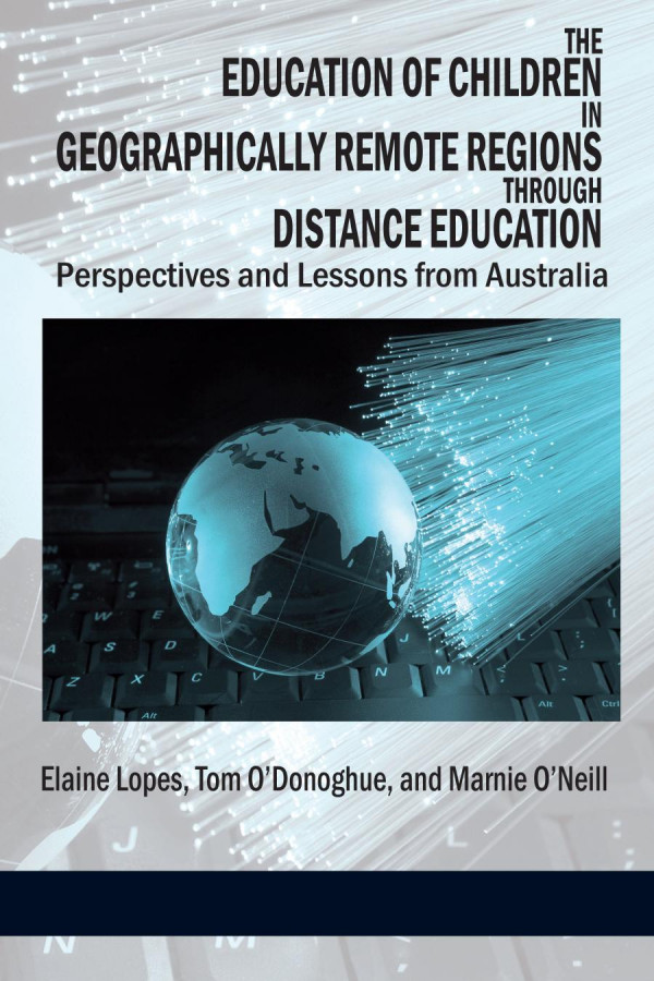 The Education Of Children In Geographically Remote Regions Through Distance Education 1st Edition Elaine Lopes Tom Odonoghue Marnie Oneill