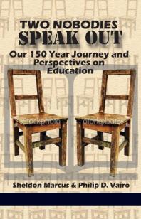 Two Nobodies Speak Out Our 150 Year Journey And Perspectives On Education 1st Edition Sheldon Marcus Philip D Vairo