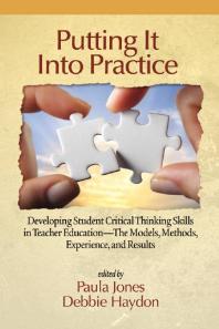 Putting It Into Practice Developing Student Critical Thinking Skills In Teacher Education The Models Methods Experiences And Results 1st Edition Paula Jones Debbie Haydon