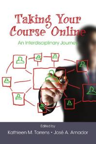 Taking Your Course Online An Interdisciplinary Journey 1st Edition Kathleen M Torrens Jos A Amador