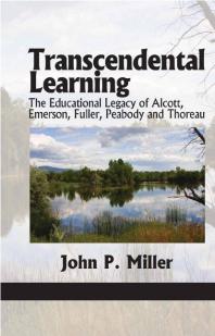 Transcendental Learning The Educational Legacy Of Alcott Emerson Fuller Peabody And Thoreau 1st Edition John P Miller