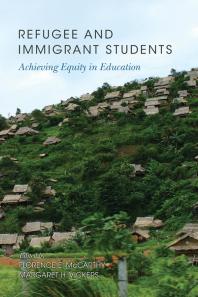 Refugee And Immigrant Students Achieving Equity In Education 1st Edition Florence E Mccarthy Margaret H Vickers
