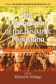 The Demography Of The Hispanic Population Selected Essays 1st Edition Richard R Verdugo