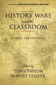 History Wars And The Classroom Global Perspectives 1st Edition Tony Taylor Robert Guyver