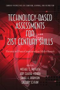 Technologybased Assessments For 21st Century Skills Theoretical And Practical Implications From Modern Research 1st Edition Michael C Mayrath Jody Clarkemidura Daniel H Robinson
