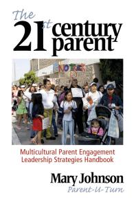 The 21st Century Parent Multicultural Parent Engagement Leadership Strategies Handbook 1st Edition Mary Johnson