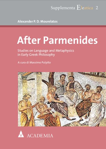 After Parmenides Studies On Language And Metaphysics In Early Greek Philosophy Alexander P D Mourelatos