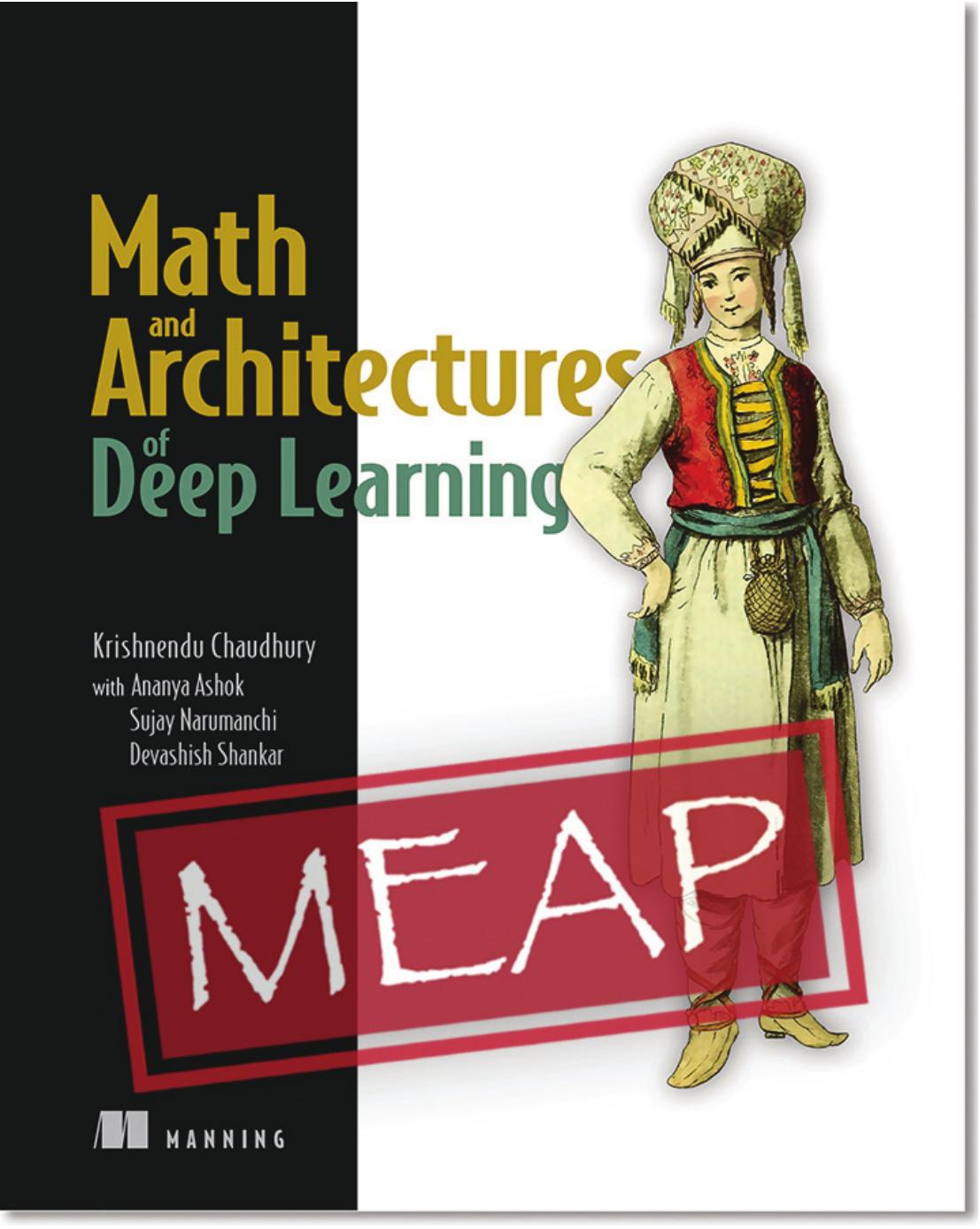 Math And Architectures Of Deep Learning Meap V10 Chapters 1 To 12 Of 14 Krishnendu Chaudhury
