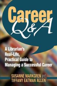 Career Qa A Librarians Reallife Practical Guide To Managing A Successful Career 1st Edition Susanne Markgren Tiffany Eatman Allen