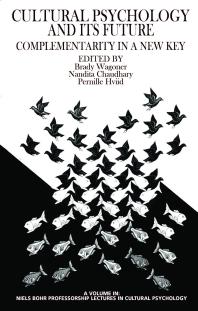 Cultural Psychology And Its Future Complementarity In A New Key 1st Edition Brady Wagoner Nandita Chaudhary Pernille Hviid