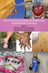 Women Interrupting Disrupting And Revolutionizing Educational Policy And Practice 1st Edition Whitney Sherman Newcomb Katherine Cumings Mansfield