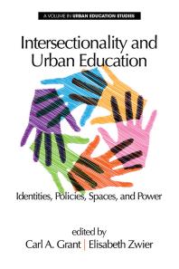 Intersectionality And Urban Education Identities Policies Spaces And Power 1st Edition Carl A Grant Elisabeth Zwier