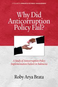 Why Did Anticorruption Policy Fail A Study Of Anticorruption Policy Implementation Failure In Indonesia 1st Edition Roby Arya Brata