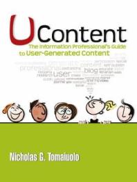 Ucontent The Information Professionals Guide To Usergenerated Content 1st Edition Nicholas G Tomaiuolo