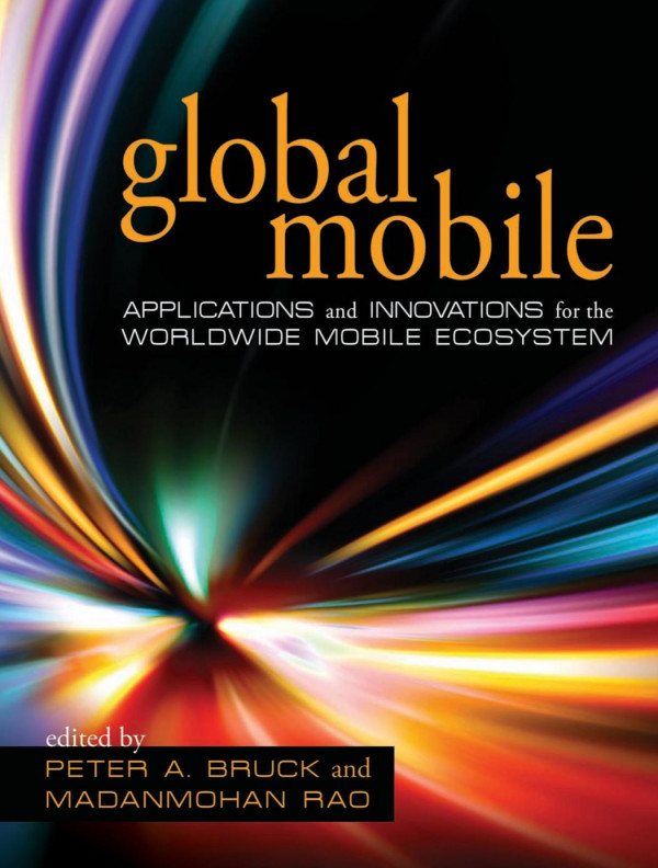 Global Mobile Applications And Innovations For The Worldwide Mobile Ecosystem 1st Edition Peter A Bruck Madanmohan Rao