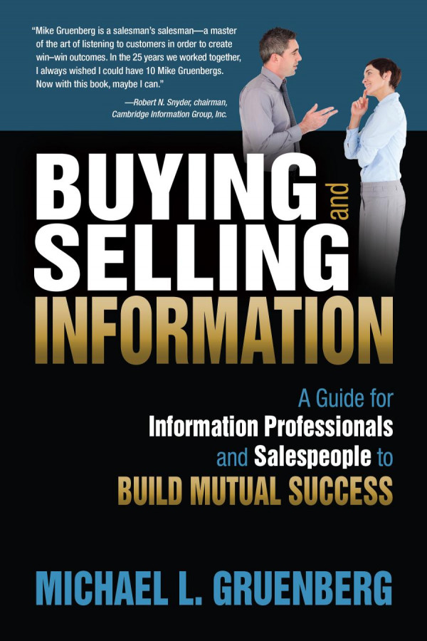 Buying And Selling Information A Guide For Information Professionals And Salespeople To Build Mutual Success 1st Edition Michael L Gruenberg
