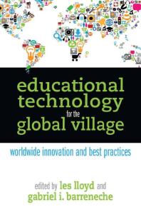 Educational Technology For The Global Village Worldwide Innovation And Best Practices 1st Edition Les Lloyd Gabriel I Barreneche