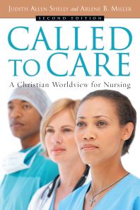 Called To Care A Christian Worldview For Nursing 2nd Edition Judith Allen Shelly Arlene B Miller