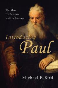 Introducing Paul The Man His Mission And His Message 1st Edition Michael F Bird