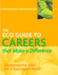 The Eco Guide To Careers That Make A Difference Environmental Work For A Sustainable World 1st Edition Kevin Environmental Careers Organization Kevin Doyle