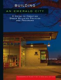 Building An Emerald City A Guide To Creating Green Building Policies And Programs 1st Edition Lucia Athens