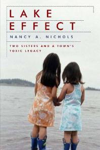 Lake Effect Two Sisters And A Towns Toxic Legacy 1st Edition Nancy A Nichols