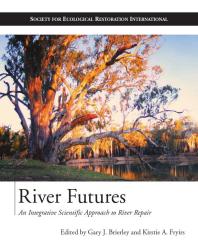 River Futures An Integrative Scientific Approach To River Repair 1st Edition Gary J Brierley Kirstie A Fryirs Richard J Hobbs