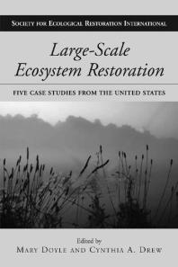 Largescale Ecosystem Restoration Five Case Studies From The United States 1st Edition Mary Doyle Cynthia Drew