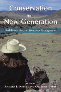 Conservation For A New Generation Redefining Natural Resources Management 1st Edition Richard L Knight Courtney White