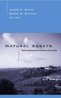 Natural Assets Democratizing Ownership Of Nature 1st Edition James Boyce Barry Shelley Melvin L Oliver