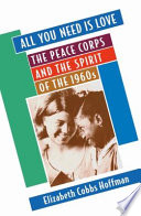 All You Need Is Love The Peace Corps And The Spirit Of The 1960s Elizabeth Cobbs Hoffman