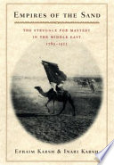 Empires Of The Sand The Struggle For Mastery In The Middle East 17891923 Efraim Karsh