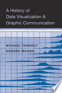 A History Of Data Visualization And Graphic Communication Michael Friendly