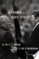 The Triumph Of Broken Promises The End Of The Cold War And The Rise Of Neoliberalism Fritz Bartel