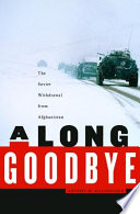 A Long Goodbye The Soviet Withdrawal From Afghanistan Artemy Kalinovsky