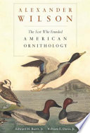 Alexander Wilson The Scot Who Founded American Ornithology Edward H Burtt Jr