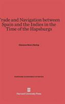 Trade And Navigation Between Spain And The Indies In The Time Of The Hapsburgs Clarence Henry Haring