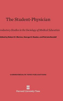 The Studentphysician Introductory Studies In The Sociology Of Medical Education Robert K Merton