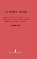 The Songs Of Insects With Related Material On The Production Propagation Detection And Measurement Of Sonic And Supersonic George Washington Pierce