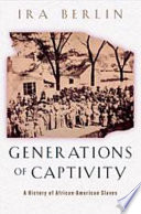 Generations Of Captivity A History Of Africanamerican Slaves Ira Berlin