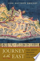 Journey To The East The Jesuit Mission To China 15791724 Liam Matthew Brockey